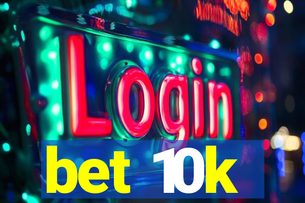 bet 10k